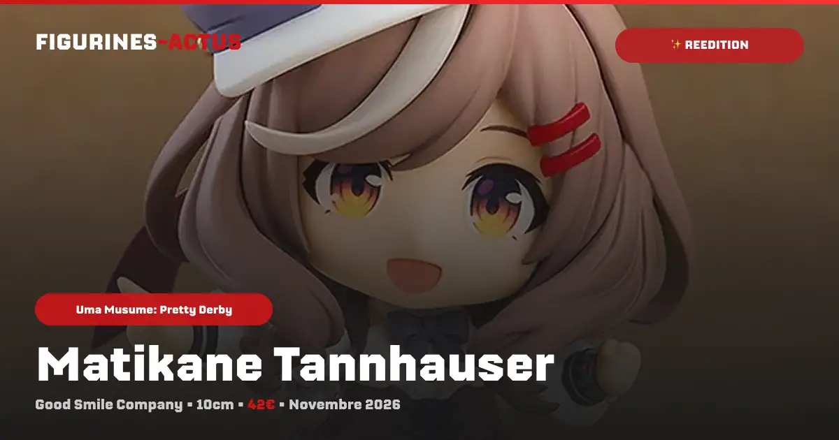 Good Smile Company relance les précommandes de la Nendoroid Matikane Tannhauser